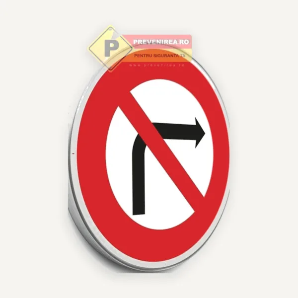 Indicatoare Interzis la dreapta” - semn rutier durabil pentru trafic, conform SR/EN, preț avantajos