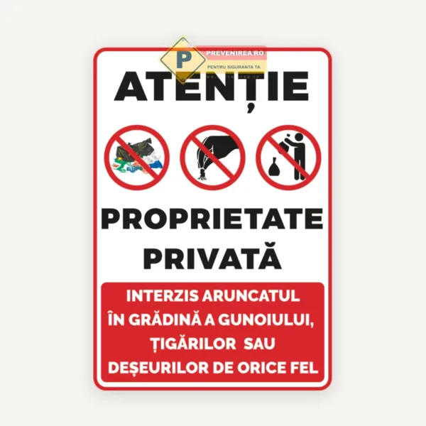 Semn Proprietate Privată - Interzis Aruncatul Gunoiului și al Deșeurilor de Orice Fel