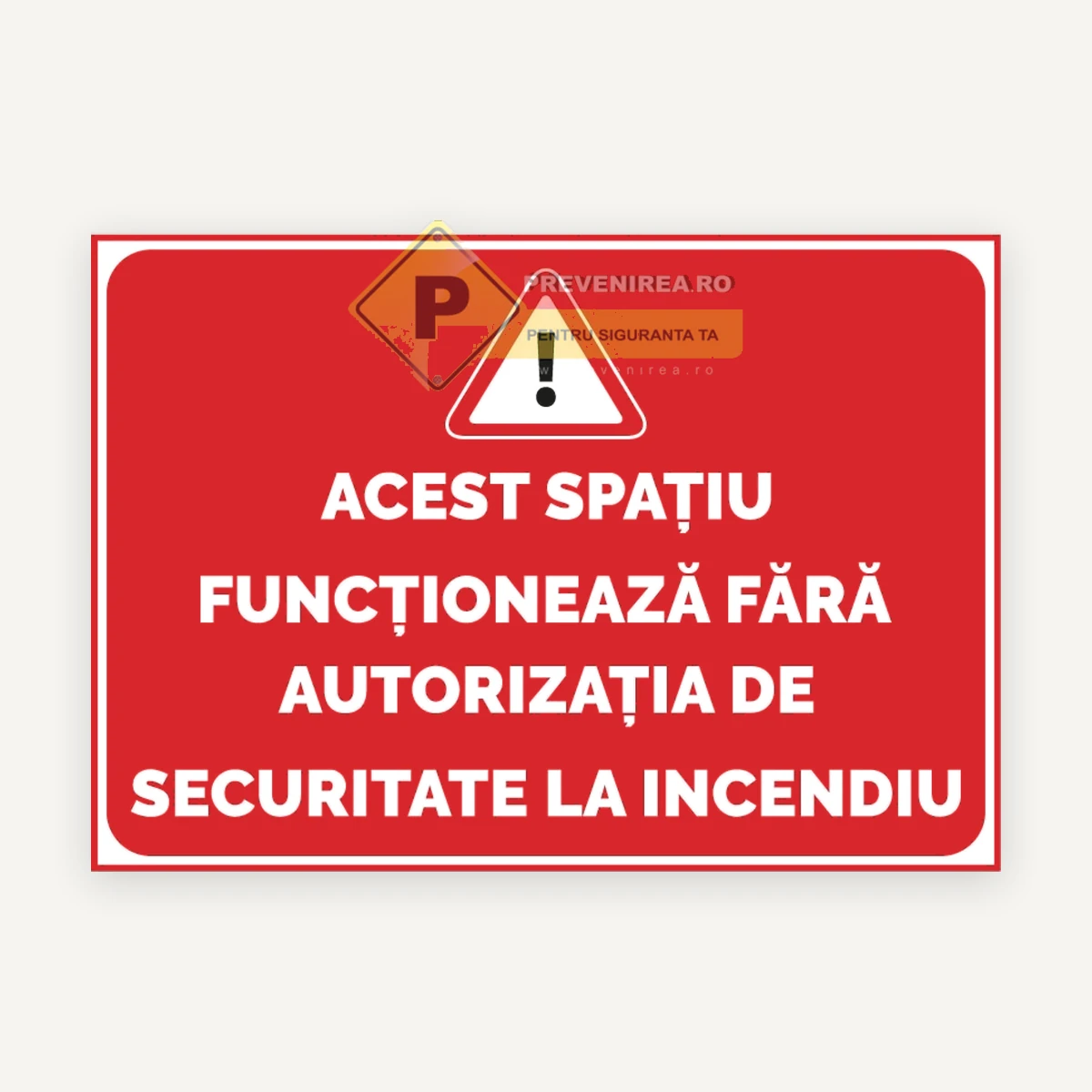 Semn informativ Spațiu fără autorizație de securitate la incendiu” - indicator conform reglementărilor ISU
