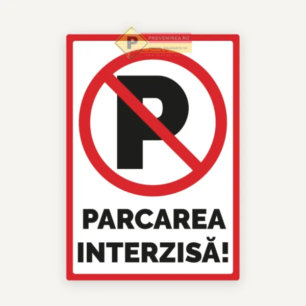 Indicator „Parcare Interzisă” - Semn Rutier pentru Acces, Curți, Parcări și Proprietăți