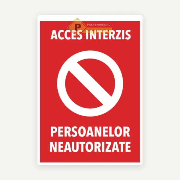 Semn si indicator accesul persoanelor neautorizate strict interzis