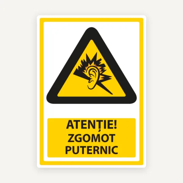 Indicator ATENȚIE ZGOMOT PUTERNIC” - Semn de Avertizare pentru Spații Industriale