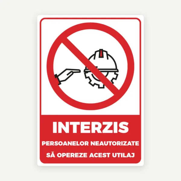 Indicator interzis persoanelor neautorizate sa opereze acest utilaj