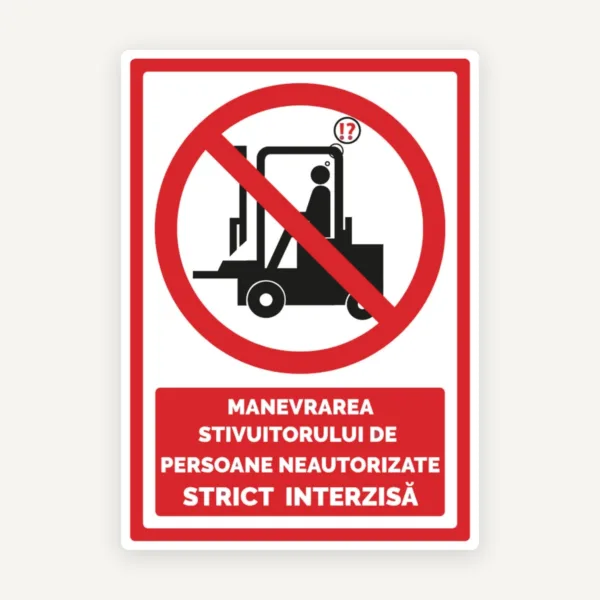 Indicator pentru manevrarea stivuitorului de persoane neautorizate strict interzisa
