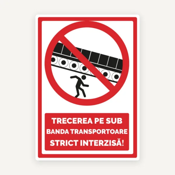 Indicator pentru trecerea pe sub banda transportoare strict interzisa