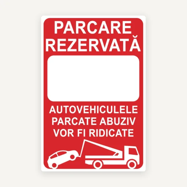 Indicator parcarea rezervata autovehiculele parcate abuziv vor fi ridicate