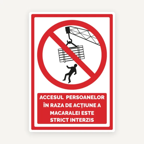 Semn accesul persoanelor in raza de actiune a macaralei este strict interzis