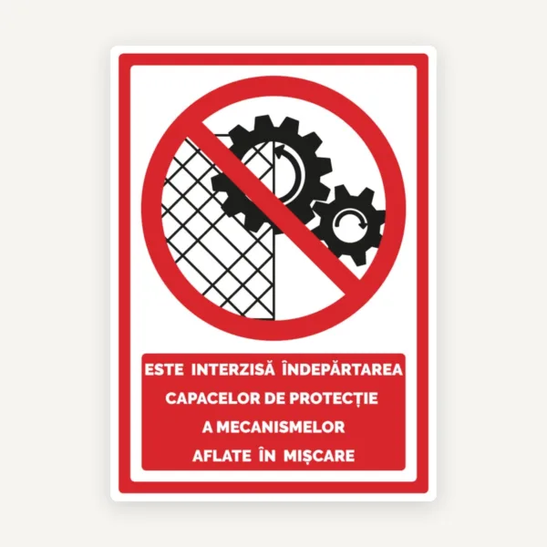 Semn este interzisa indepartarea capacelor de protectie a mecanismelor aflate in miscare