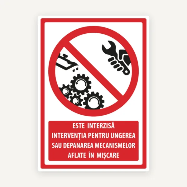 Semn este interzisa interventia pentru ungerea sau depanarea mecanismelor aflate in miscare
