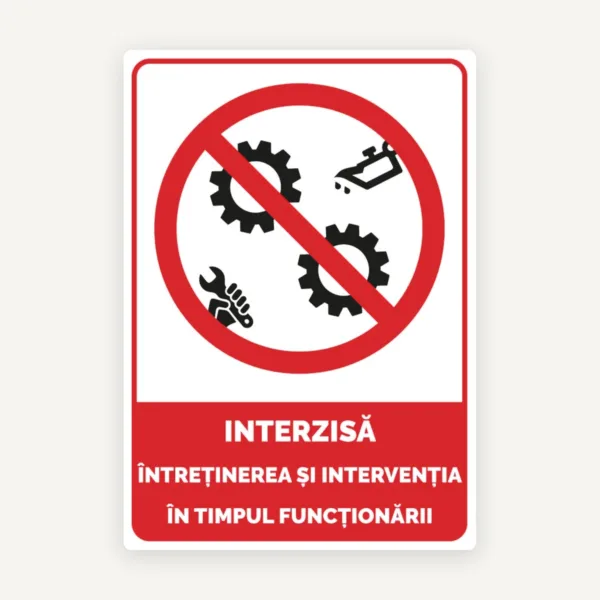 Semn interzisa intretinerea si interventia in timpul functionarii