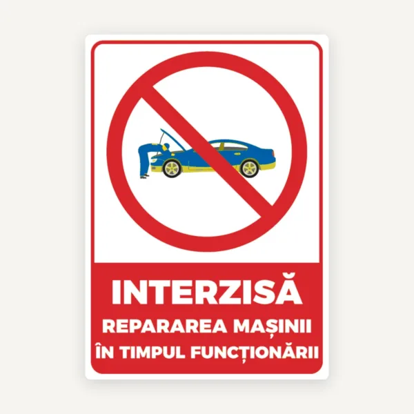 Semn interzisa repararea masinii in timpul functionarii