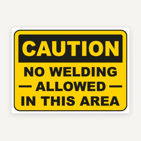 No Welding Allowed In This Area Sign