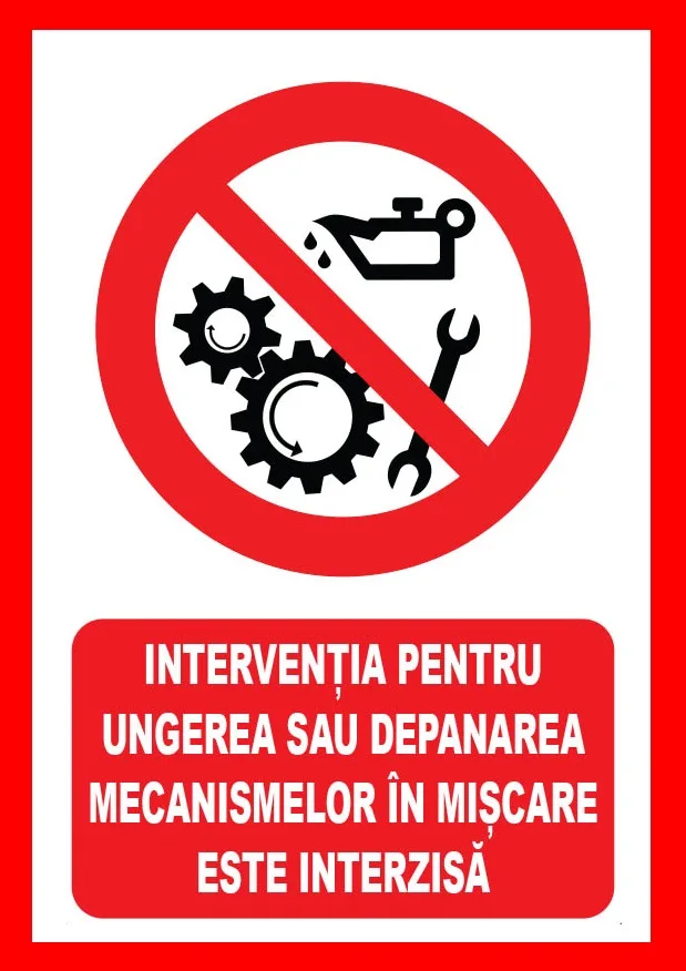 Placuta interventia pentru ungerea sau depanarea mecanismelor in miscare este interzisa