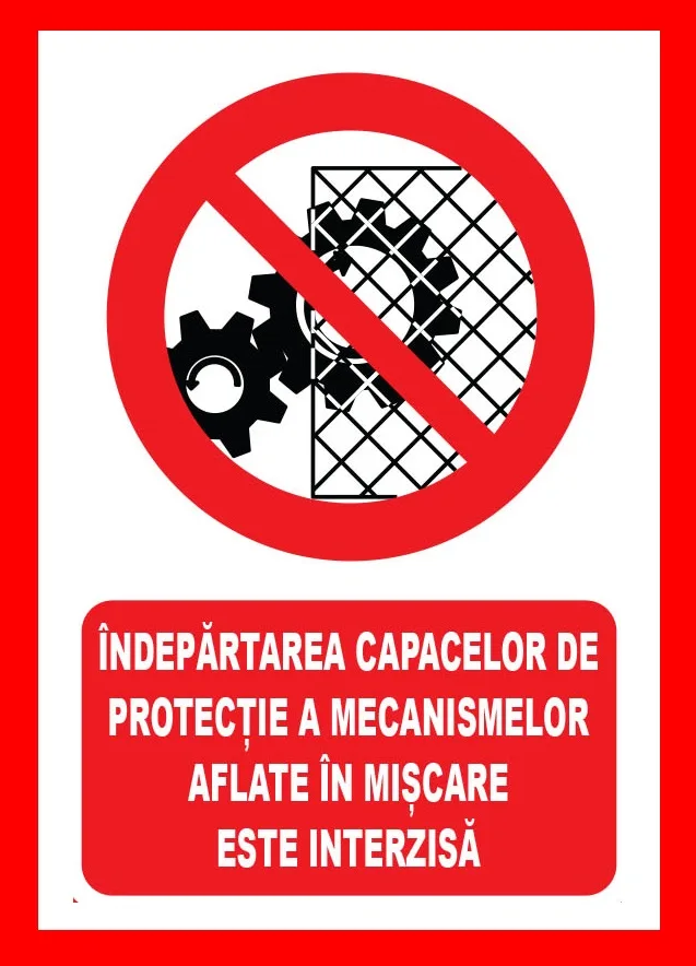 Placuta indepartarea capacelor de protectie a mecanismelor aflate in miscare este interzisa