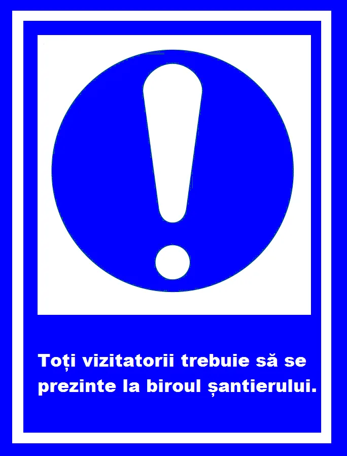 Placuta toti vizitatori trebuie sa se prezinte la biroul santierului