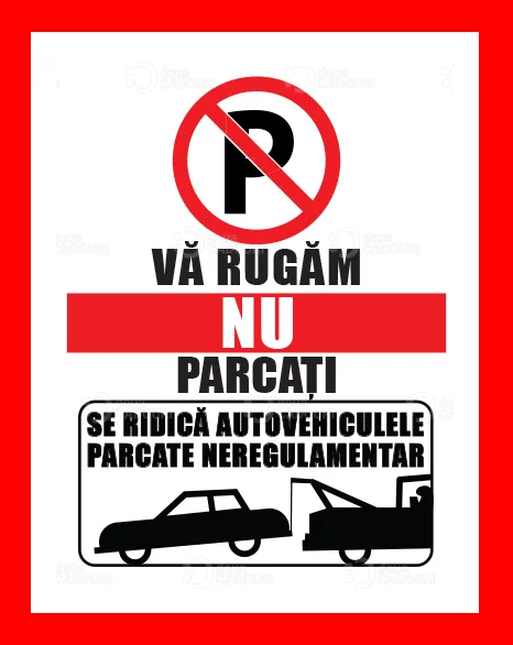 Placuta va rugam nu parcati se ridica autovehiculele parcate neregulamentar