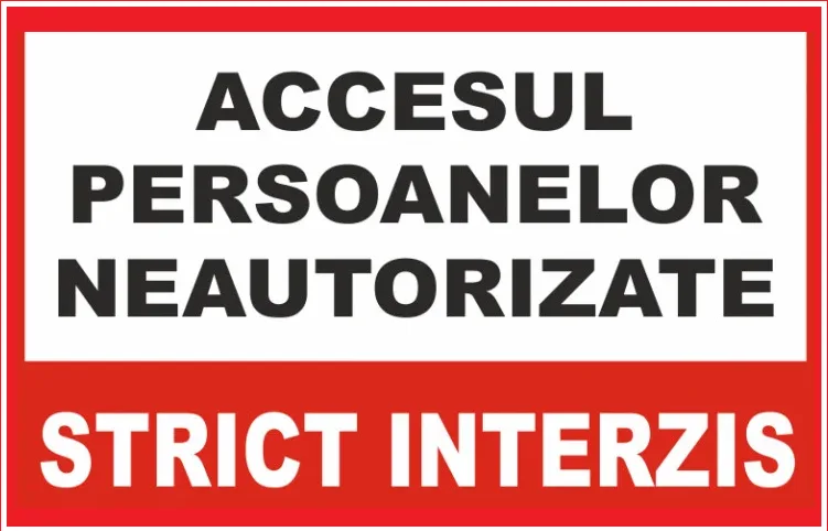 Placuta pentru accesul persoanelor neautorizate strict interzis