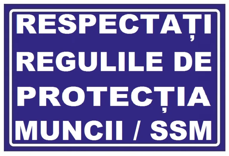 Placuta respectati regulile de protectia muncii ssm